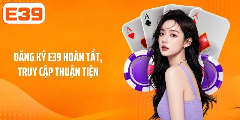 Đăng ký E39 hoàn tất, truy cập thuận tiện