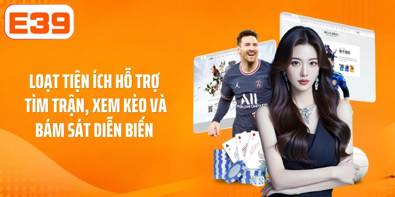 Loạt tiện ích hỗ trợ tìm trận, xem kèo và bám sát diễn biến