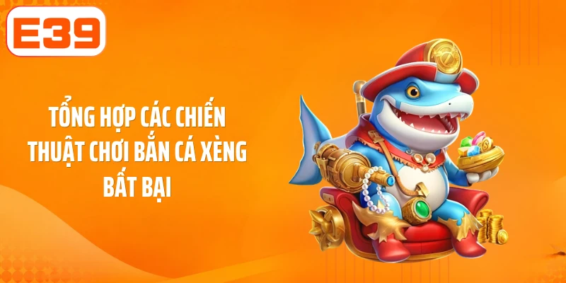 Tổng hợp các chiến thuật chơi bắn cá xèng bất bại